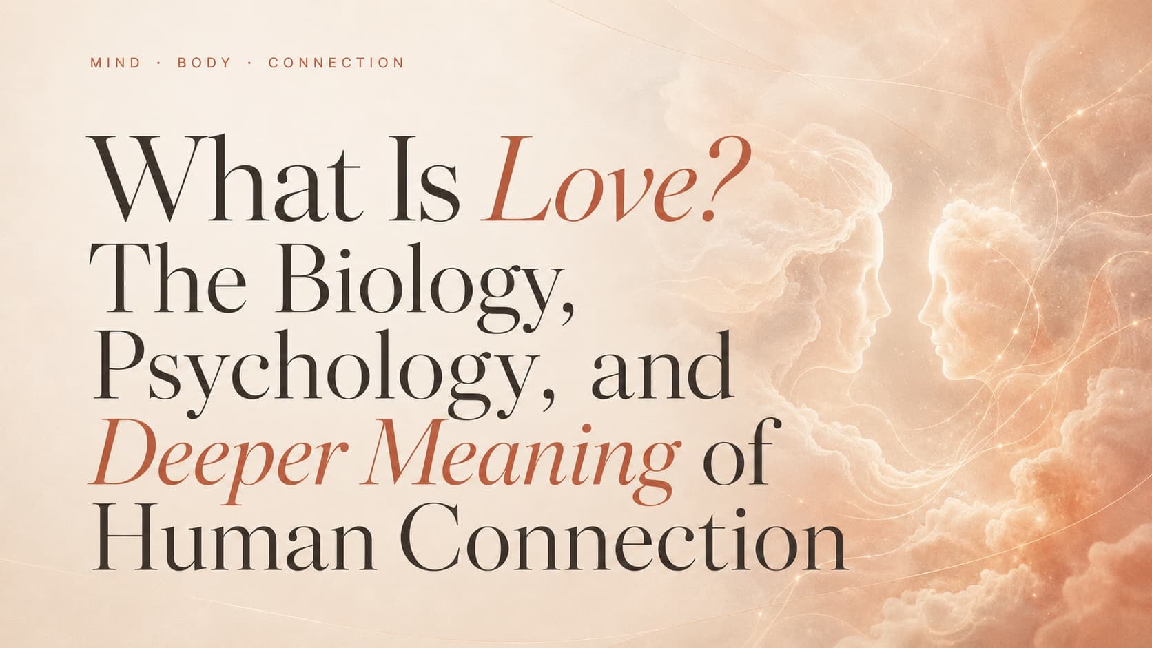 Cover: “What Is Love? The Biology, Psychology, and Deeper Meaning of Human Connection” beside two faces forming out of luminous cloud, joined by threads of light.
